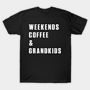 weekends coffee and grandkids T-Shirt